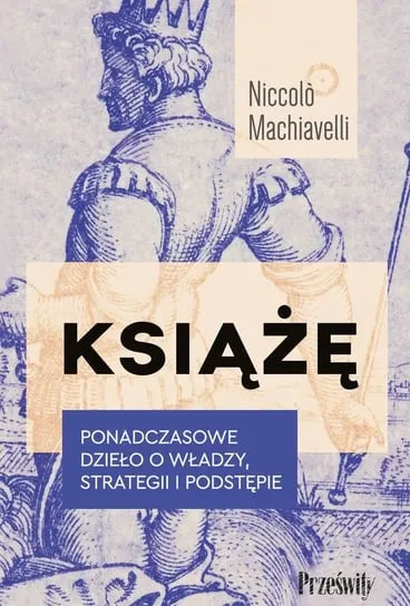 Książę Ponadczasowe dzieło o władzy, strategii i podstępie" Tylko dziś