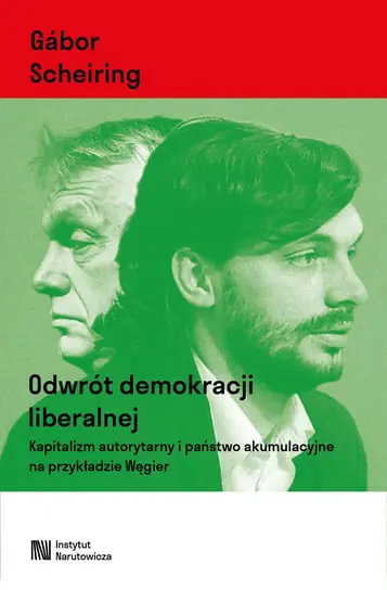 Odwrót demokracji liberalnej. Kapitalizm autorytarny i państwo akumulacyjne na przykładzie Węgier Cena promocyjna