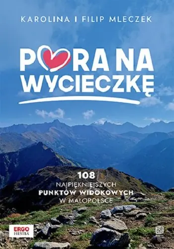 Pora na wycieczkę. 108 najpiękniejszych punktów widokowych w Małopolsce Hit sprzedaży