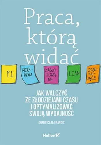 Bestseller Praca, którą widać. Jak walczyć ze złodziejami czasu i optymalizować swoją wydajność