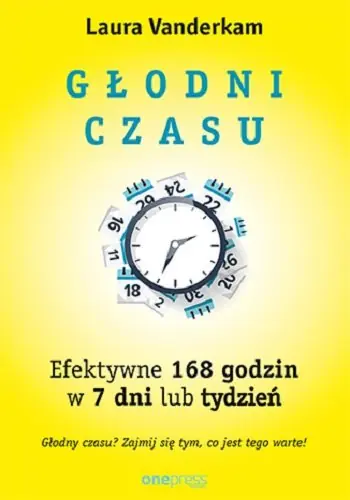 Głodni czasu. Efektywne 168 godzin w 7 dni lub tydzień Zniżka