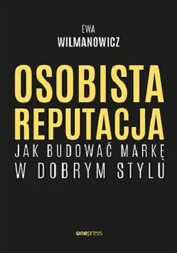 Tylko dziś Osobista reputacja. Jak budować markę w dobrym stylu