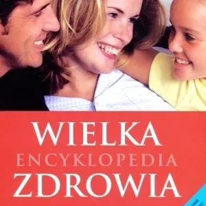 Taniej WIELKA ENCYKLOPEDIA ZDROWIA DLA CAŁEJ RODZINY