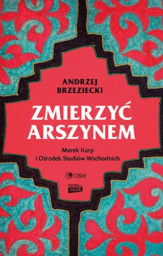 Wyjątkowa oferta Zmierzyć arszynem. Marek Karp i Ośrodek Studiów Wschodnich