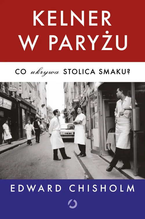 Łatwy zwrot Kelner w Paryżu. Co ukrywa stolica smaku?