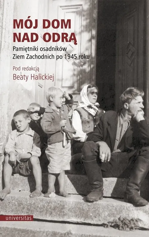 Rabat Mój dom nad Odrą Pamiętniki osadników Ziem Zachodnich po 1945 roku