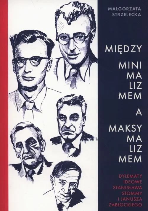 Między minimalizmem a maksymalizmem Dylematy ideowe Stanisława Stommy i Janusza Zabłockiego Premium