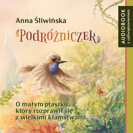 Darmowa dostawa Podróżniczek. O małym ptaszku, który rozprawił się z wielkimi kłamstwami