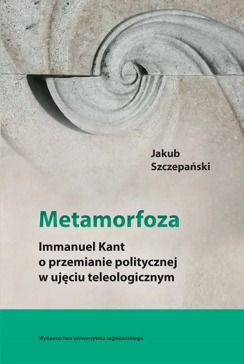 Rabat Metamorfoza Immanuel Kant o przemianie politycznej w ujęciu teleologicznym