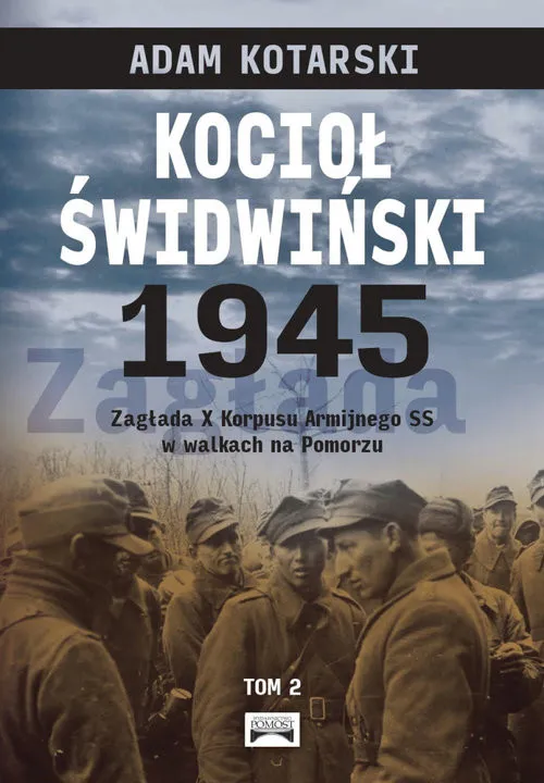 Wyprzedaż Kocioł świdwiński 1945 Tom 2 Zagłada X Korpusu Armijnego SS w walkach na Pomorzu