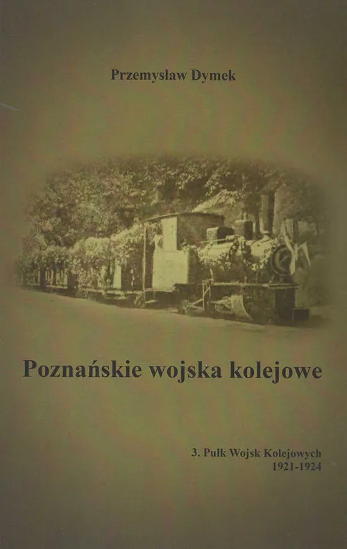 Do wyczerpania zapasów Poznańskie wojska kolejowe 3. Pułk Wojsk Kolejowych 1921-1924