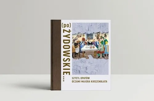 (po)Żydowskie... Sztetl Opatów oczami Majera Kirszenblata Ostatnia szansa