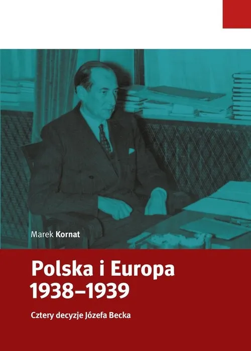 Polska i Europa 1938-1939 Cztery decyzje Józefa Becka Darmowy zwrot