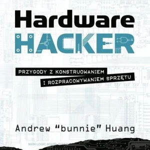 Sprawdź teraz Hardware Hacker Przygody z konstruowaniem i rozpracowywaniem sprzętu