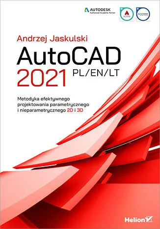 AutoCAD 2021 PL/EN/LT. Metodyka efektywnego projektowania parametrycznego i nieparametrycznego 2D i 3D Wyprzedaż