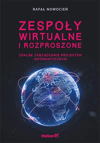 Zespoły wirtualne i rozproszone. Zdalne zarządzanie projektem informatycznym Bestseller