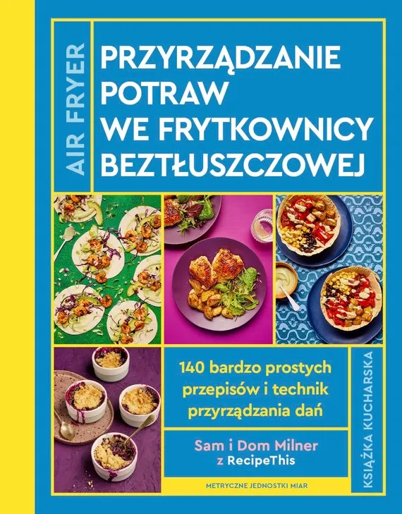 Zamów dziś Airfryer. Przyrządzanie potraw we frytkownicy beztłuszczowej