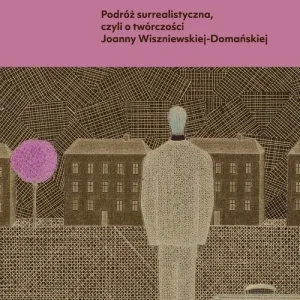 Cena promocyjna Podróż surrealistyczna, czyli o twórczości Joanny Wiszniewskiej-Domańskiej