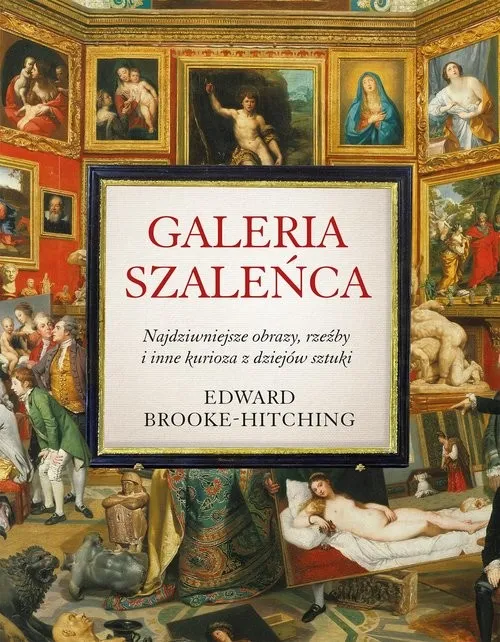 Wyprzedaż Galeria szaleńca Najdziwniejsze obrazy, rzeźby i inne kurioza z historii sztuki