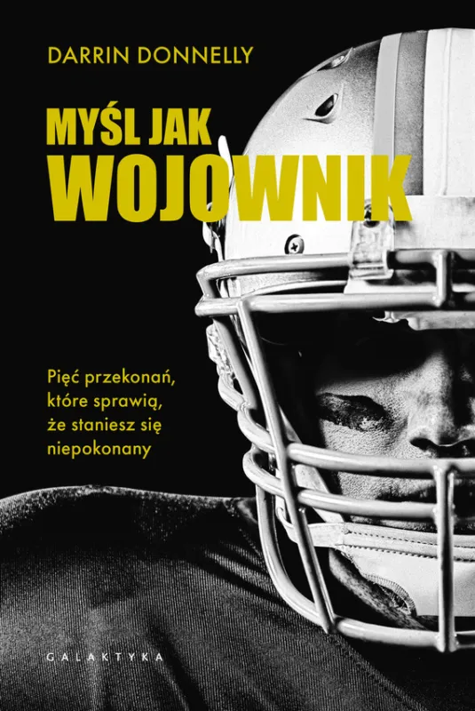 Oferta limitowana Myśl jak wojownik. Pięć przekonań, które sprawią, że staniesz się niepokonany