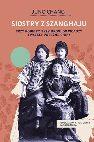 Hit cenowy Siostry z Szanghaju. Trzy kobiety, trzy drogi do władzy i wszechpotężne Chiny