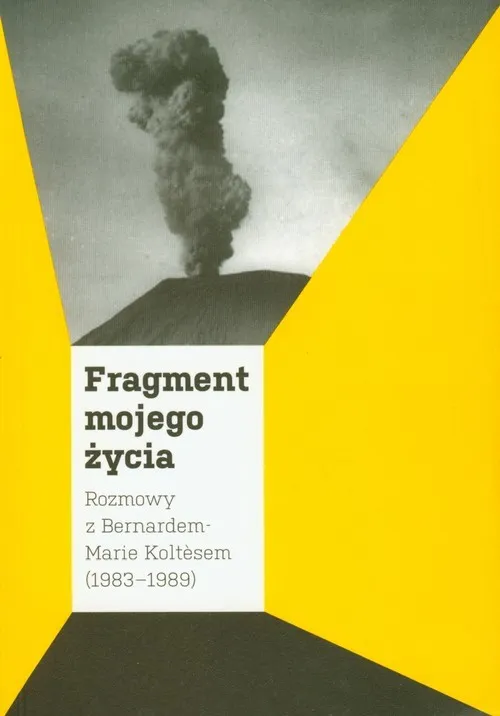 Fragment mojego życia Rozmowy z Bernardem-Marie Koltesem 1983-1989 Zamów dziś