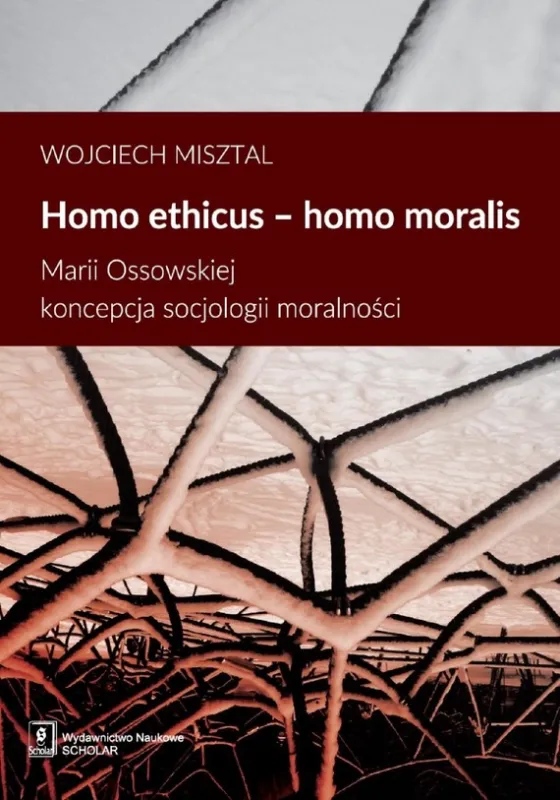 Taniej Homo ethicus homo moralis. Marii Ossowskiej koncepcja socjologii moralności