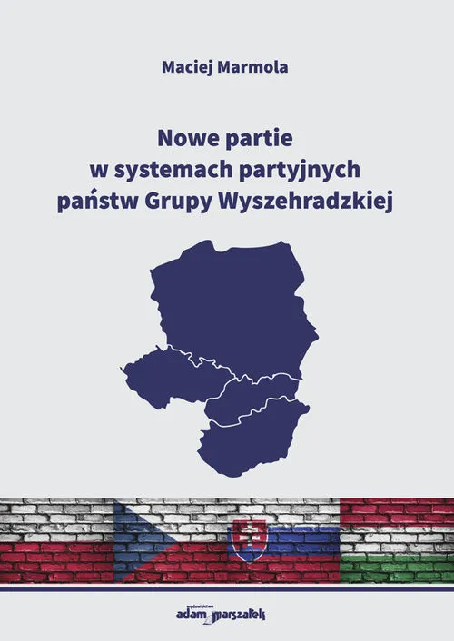 Nowe partie w systemach partyjnych państw Grupy Wyszehradzkiej Nie przegap