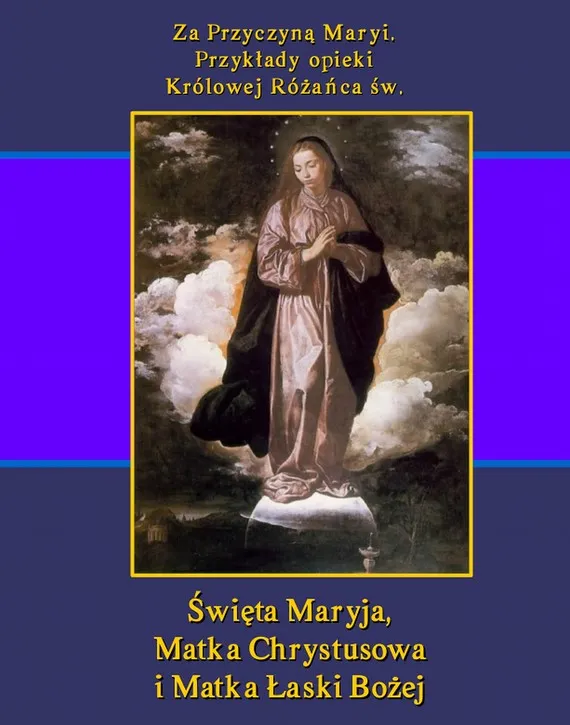 Dostępne od ręki Za przyczyną Maryi. Przykłady opieki Królowej Różańca św Święta Maryja, Matka Chrystusowa i Matka Łaski Bożej