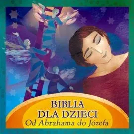 Biblia dla dzieci. Od Abrahama do Józefa Najlepsza cena