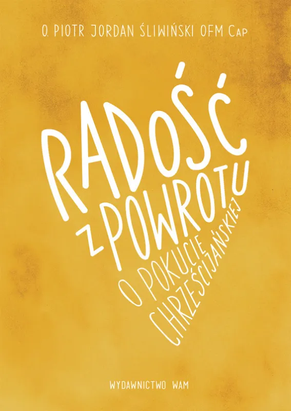 Radość z powrotu, o pokucie chrześcijańskiej Zamów teraz