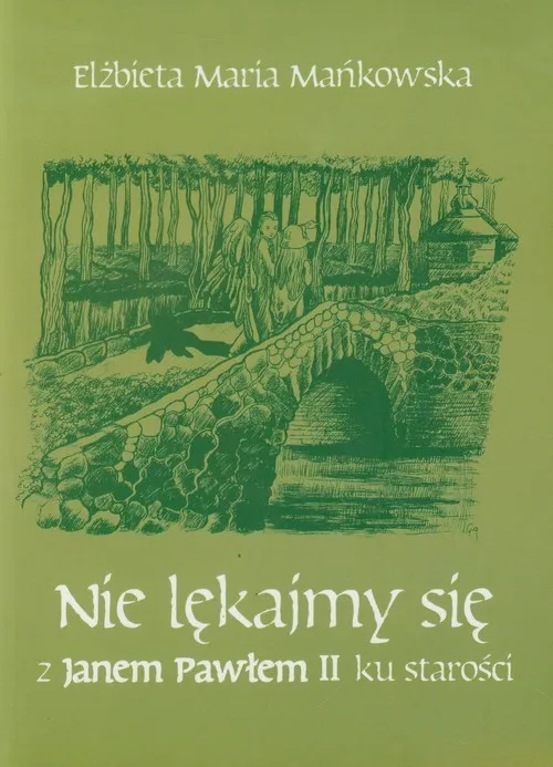 Nie lękajmy się z Janem Pawłem II ku starości Dodaj do koszyka