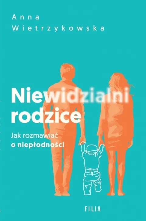 Niewidzialni rodzice. Jak rozmawiać o niepłodności Zamów dziś