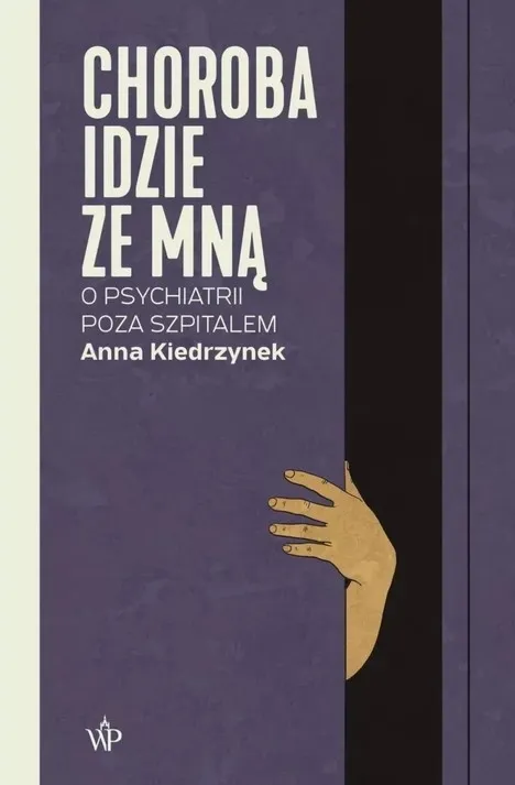 Choroba idzie ze mną. O psychiatrii poza szpitalem Zamów dziś