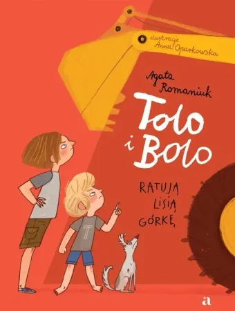Tolo i Bolo T.1 Tolo i Bolo ratują Lisią Górkę - Agata Romaniuk, Anna Oparkowska Nie przegap