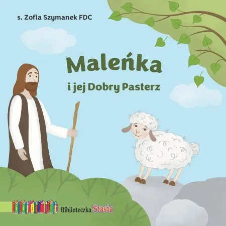 Ograniczona ilość Maleńka i jej Dobry Pasterz. Biblioteczka Stasia - Zofia Szymanek FDC
