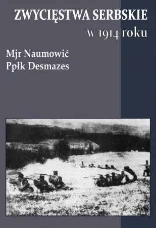 Szybka wysyłka Zwycięstwa serbskie w 1914 roku - Desmazes, Naumowić