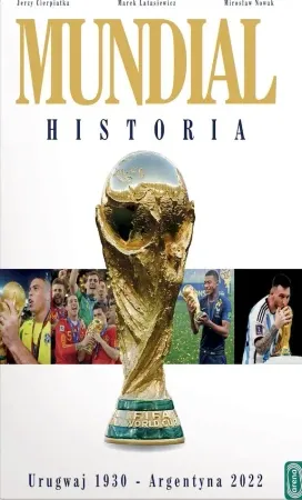 Mundial. Historia. Urugwaj 1930-Argentyna 2022 - Jerzy Cierpiatka, Mirosław Nowak, Marek Latasiewi Dostępne od ręki