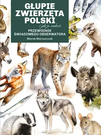 Wyprzedaż Głupie zwierzęta Polski i jak je znaleźć - Marek Maruszczak