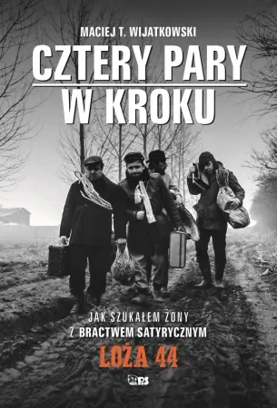 Bestseller Cztery Pary w kroku. Jak szukałem żony z bractwem satyrycznym LOŻA 44 - Maciej T. Wijatkowski