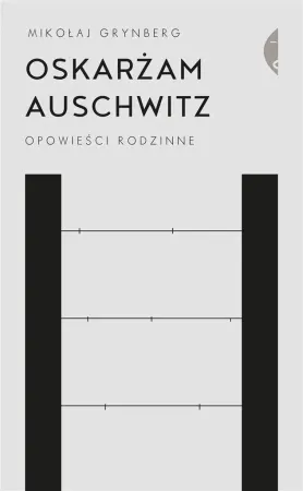 Kup online Oskarżam Auschwitz. Opowieści rodzinne - Mikołaj Grynberg