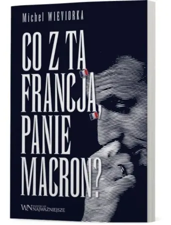 Wyprzedaż Co z tą Francją, Panie Macron? - Michel Wieviorka