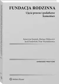 Dostępne od ręki Fundacja rodzinna. Ujęcie prawne i podatkowe - praca zbiorowa