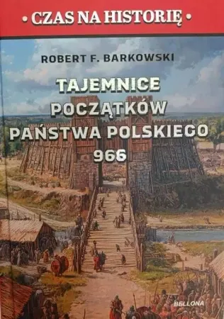 Tajemnice początków państwa polskiego 966 - Robert F. Barkowski Najlepsza cena