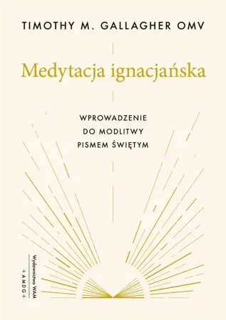 Niska cena Medytacja ignacjańska Wprowadzenie do modlitwy - Timothy M. Gallagher OMV, Jacek Bielas