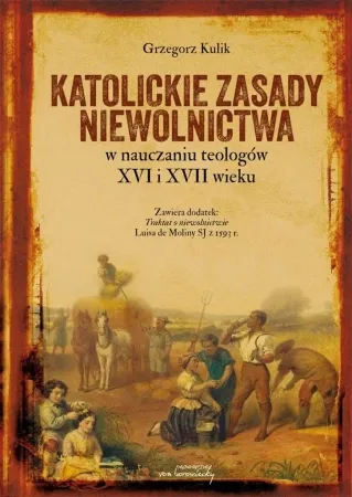Katolickie zasady niewolnictwa w nauczaniu.. - Grzegorz Kulik Oferta limitowana