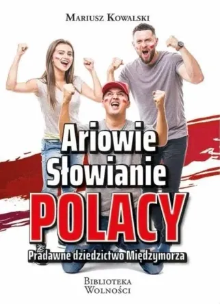 Darmowy zwrot Ariowie, Słowianie, Polacy. Pradawne dziedzictwo.. - Mariusz Kowalski
