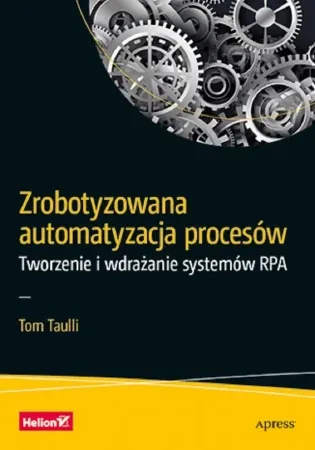 Taniej Zrobotyzowana automatyzacja procesów - Tom Taulli