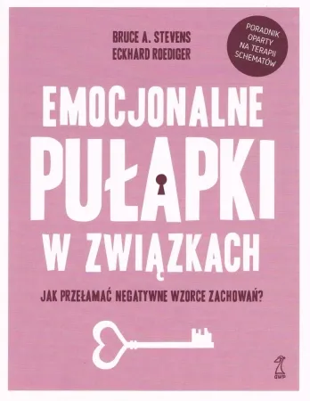 Emocjonalne pułapki w związkach. Jak przełamać negatywne wzorce zachowań? - Bruce A. Stevens, Roediger Eckhard Rabat