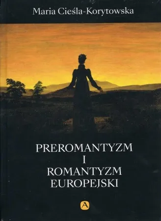 Bezpieczne zakupy Preromantyzm i Romantyzm europejski - Maria Cieśla-Korytowska